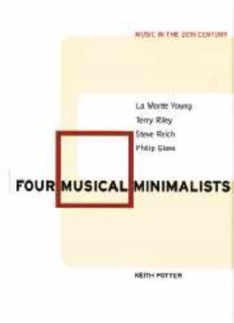Four Musical Minimalists : La Monte Young, Terry Riley, Steve Reich, Philip Glass, Hardback Book