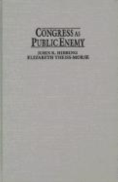 Congress as Public Enemy : Public Attitudes toward American Political Institutions, Hardback Book
