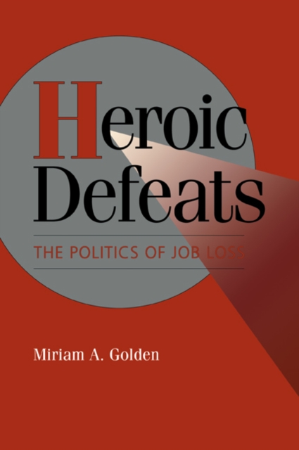 Heroic Defeats : The Politics of Job Loss, Paperback / softback Book