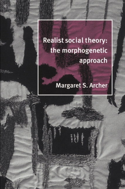 Realist Social Theory : The Morphogenetic Approach, Paperback / softback Book