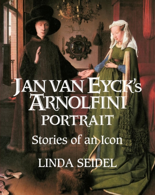 Jan Van Eyck's Arnolfini Portrait : Stories of an Icon, Paperback / softback Book