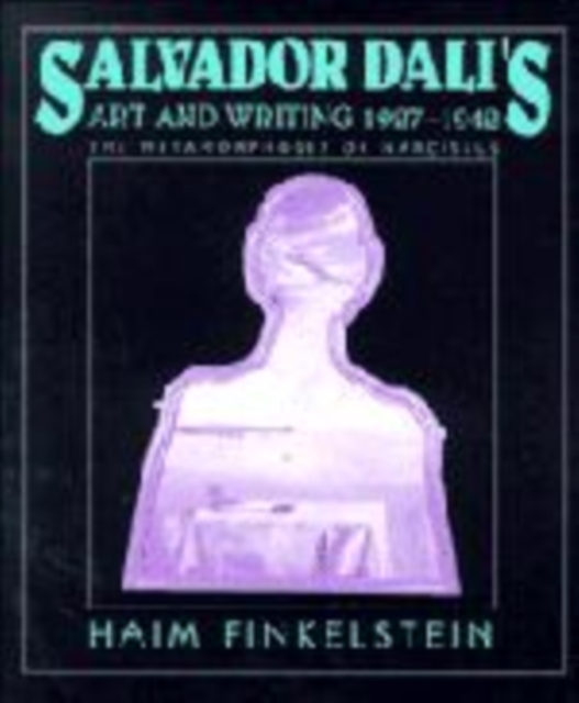 Salvador Dali's Art and Writing, 1927-1942 : The Metamorphosis of Narcissus, Hardback Book