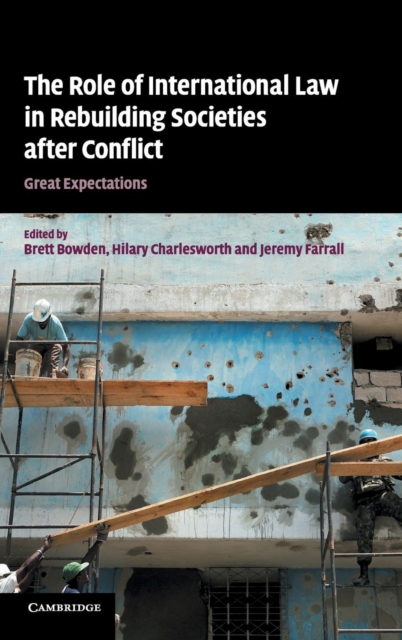 The Role of International Law in Rebuilding Societies after Conflict : Great Expectations, Hardback Book