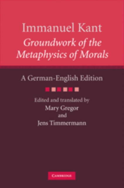 Immanuel Kant: Groundwork of the Metaphysics of Morals : A German-English edition, Hardback Book
