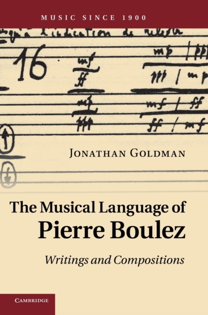The Musical Language of Pierre Boulez : Writings and Compositions, Hardback Book