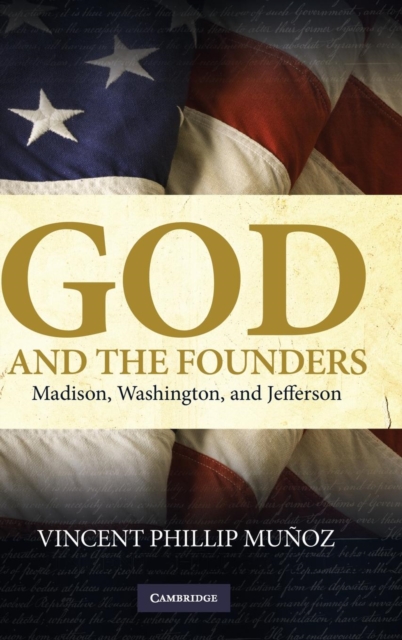 God and the Founders : Madison, Washington, and Jefferson, Hardback Book
