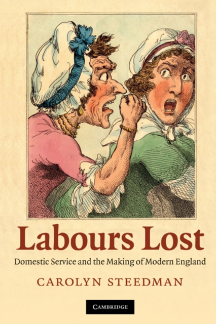 Labours Lost : Domestic Service and the Making of Modern England, Hardback Book