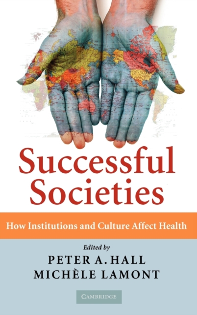Successful Societies : How Institutions and Culture Affect Health, Hardback Book