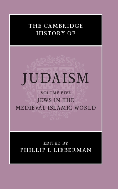 The Cambridge History of Judaism: Volume 5, Jews in the Medieval Islamic World, Hardback Book