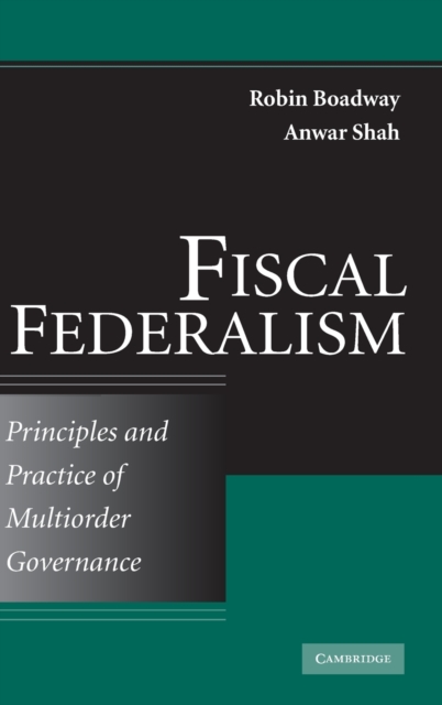 Fiscal Federalism : Principles and Practice of Multiorder Governance, Hardback Book