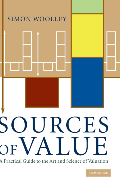 Sources of Value : A Practical Guide to the Art and Science of Valuation, Hardback Book