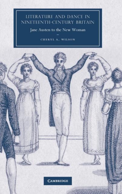 Literature and Dance in Nineteenth-Century Britain : Jane Austen to the New Woman, Hardback Book