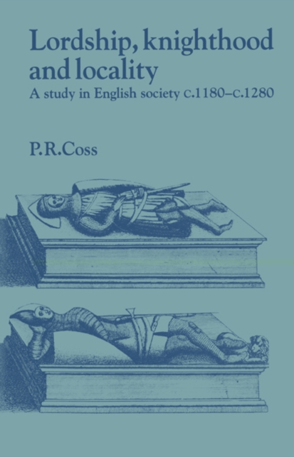 Lordship, Knighthood and Locality : A Study in English Society, c.1180-1280, Paperback / softback Book