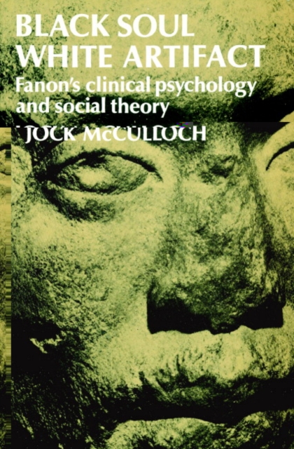 Black Soul, White Artifact : Fanon's Clinical Psychology and Social Theory, Paperback / softback Book