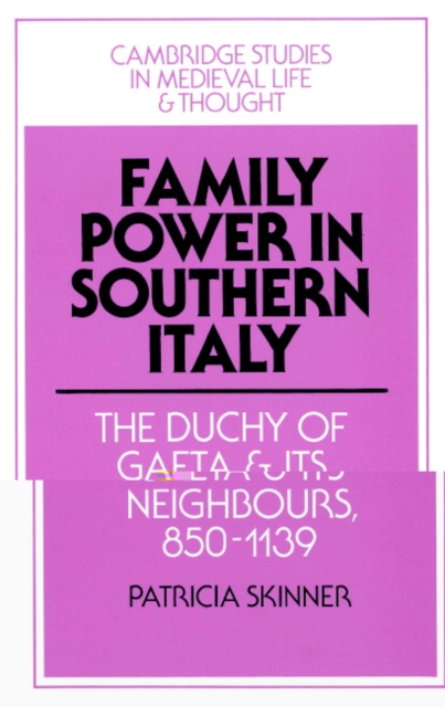 Family Power in Southern Italy : The Duchy of Gaeta and its Neighbours, 850-1139, Paperback / softback Book