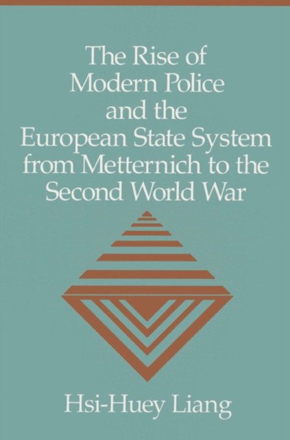 The Rise of Modern Police and the European State System from Metternich to the Second World War, Paperback / softback Book