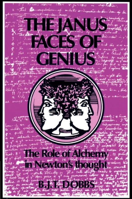 The Janus Faces of Genius : The Role of Alchemy in Newton's Thought, Paperback / softback Book