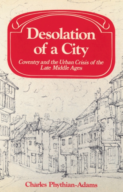 Desolation of a City : Coventry and the Urban Crisis of the Late Middle Ages, Paperback / softback Book