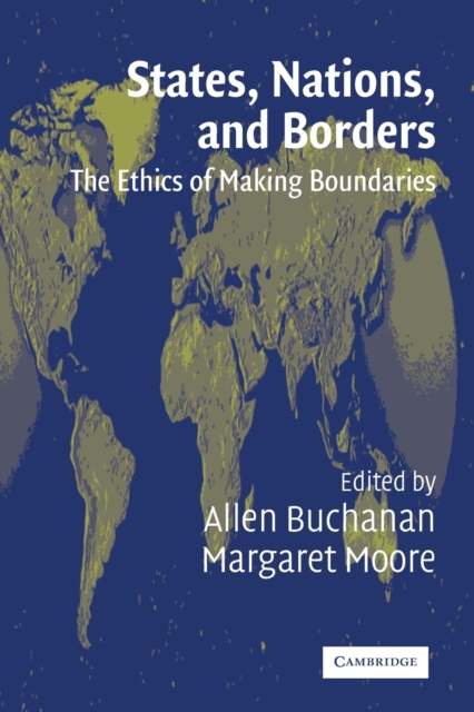 States, Nations and Borders : The Ethics of Making Boundaries, Paperback / softback Book
