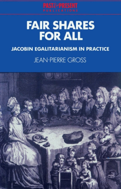 Fair Shares for All : Jacobin Egalitarianism in Practice, Paperback / softback Book