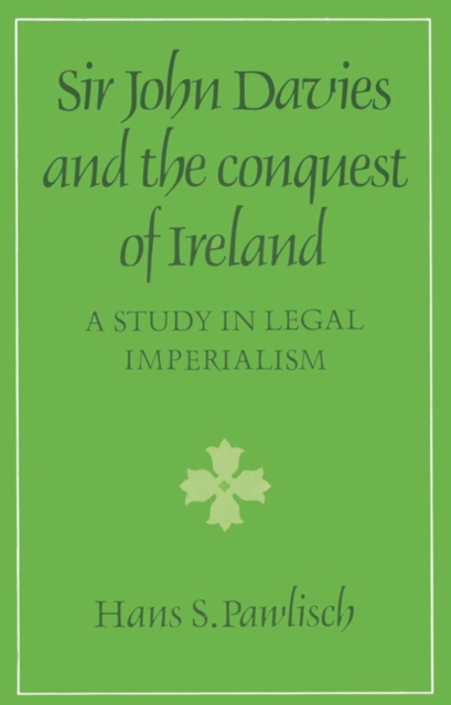 Sir John Davies and the Conquest of Ireland : A Study in Legal Imperialism, Paperback / softback Book