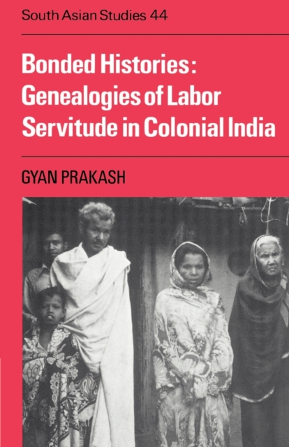 Bonded Histories : Genealogies of Labor Servitude in Colonial India, Paperback / softback Book