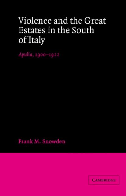 Violence and the Great Estates in the South of Italy : Apulia, 1900-1922, Paperback / softback Book