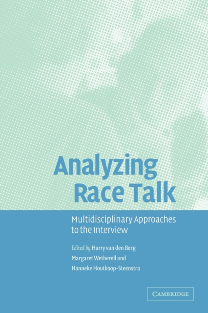Analyzing Race Talk : Multidisciplinary Perspectives on the Research Interview, Paperback / softback Book