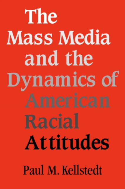 The Mass Media and the Dynamics of American Racial Attitudes, Paperback / softback Book