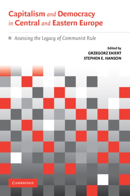 Capitalism and Democracy in Central and Eastern Europe : Assessing the Legacy of Communist Rule, Paperback / softback Book