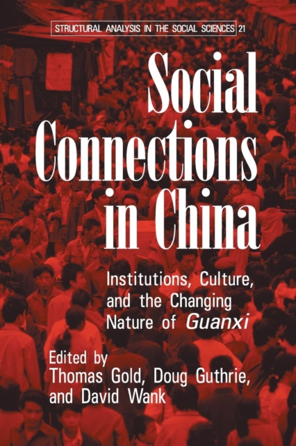 Social Connections in China : Institutions, Culture, and the Changing Nature of Guanxi, Paperback / softback Book