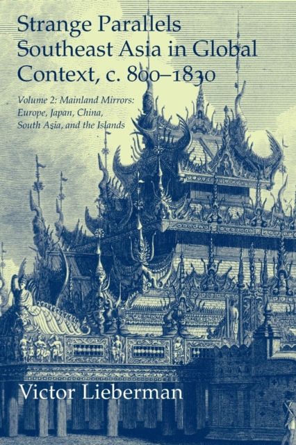 Strange Parallels: Volume 2, Mainland Mirrors: Europe, Japan, China, South Asia, and the Islands : Southeast Asia in Global Context, c.800–1830, Paperback / softback Book