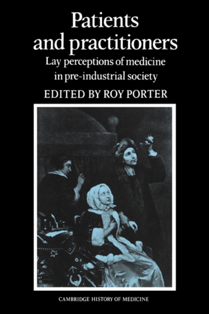 Patients and Practitioners : Lay Perceptions of Medicine in Pre-industrial Society, Paperback / softback Book