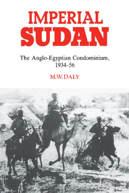 Imperial Sudan : The Anglo-Egyptian Condominium 1934-1956, Paperback / softback Book