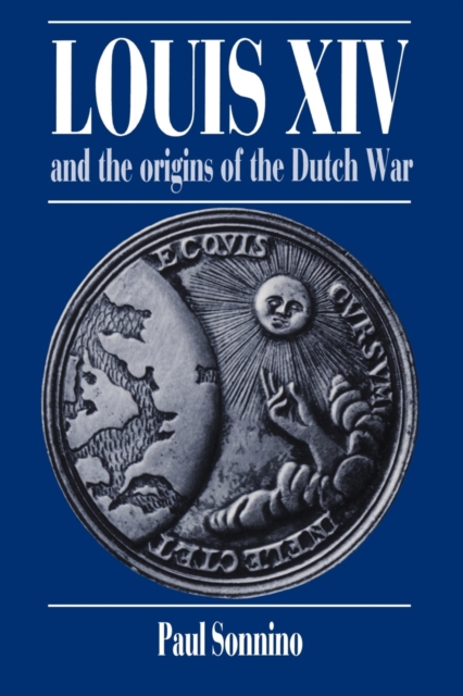 Louis XIV and the Origins of the Dutch War, Paperback / softback Book