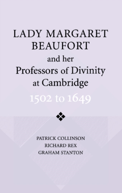 Lady Margaret Beaufort and her Professors of Divinity at Cambridge : 1502 to 1649, Paperback / softback Book