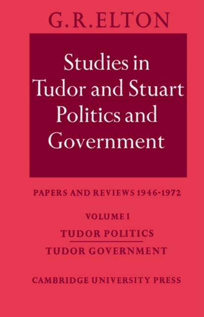 Studies in Tudor and Stuart Politics and Government: Volume 1, Tudor Politics Tudor Government : Papers and Reviews 1946-1972, Paperback / softback Book