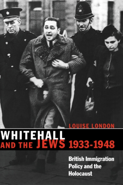 Whitehall and the Jews, 1933-1948 : British Immigration Policy, Jewish Refugees and the Holocaust, Paperback / softback Book