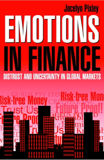Emotions in Finance : Distrust and Uncertainty in Global Markets, Paperback / softback Book