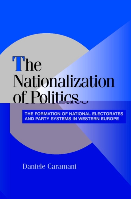 The Nationalization of Politics : The Formation of National Electorates and Party Systems in Western Europe, Paperback / softback Book