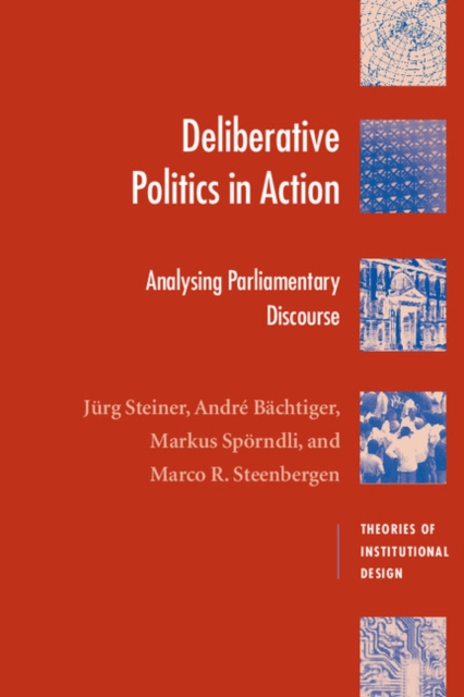 Deliberative Politics in Action : Analyzing Parliamentary Discourse, Paperback / softback Book
