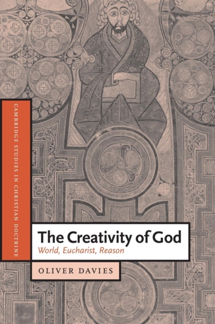 The Creativity of God : World, Eucharist, Reason, Paperback / softback Book
