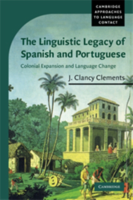 The Linguistic Legacy of Spanish and Portuguese : Colonial Expansion and Language Change, Paperback / softback Book