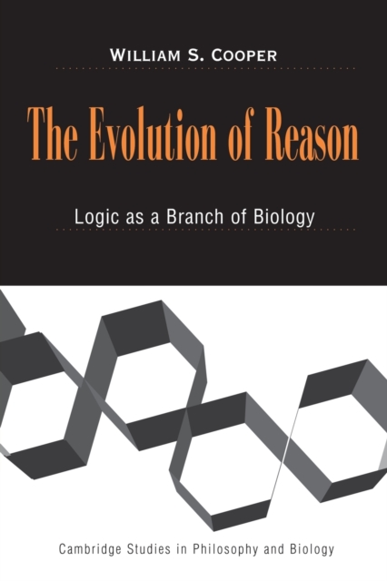 The Evolution of Reason : Logic as a Branch of Biology, Paperback / softback Book