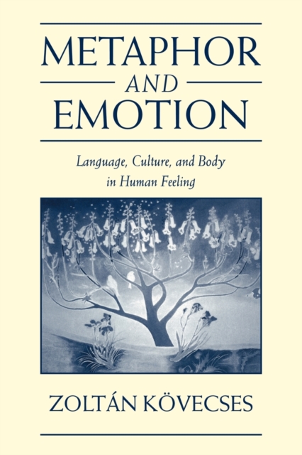 Metaphor and Emotion : Language, Culture, and Body in Human Feeling, Paperback / softback Book