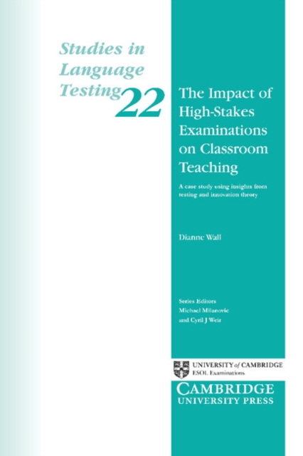 The Impact of High-Stakes Examinations on Classroom Teaching : A Case Study Using Insights from Testing and Innovation Theory, Paperback / softback Book