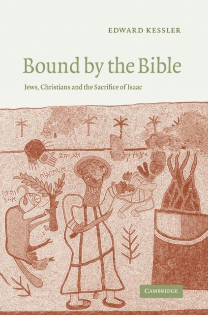 Bound by the Bible : Jews, Christians and the Sacrifice of Isaac, Paperback / softback Book