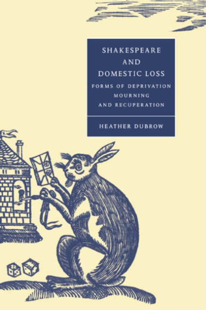 Shakespeare and Domestic Loss : Forms of Deprivation, Mourning, and Recuperation, Paperback / softback Book