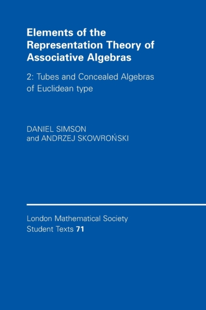 Elements of the Representation Theory of Associative Algebras: Volume 2, Tubes and Concealed Algebras of Euclidean type, Paperback / softback Book
