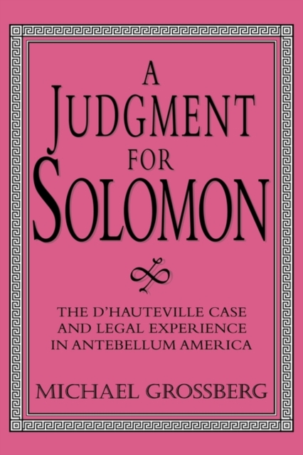 A Judgment for Solomon : The d'Hauteville Case and Legal Experience in Antebellum America, Hardback Book
